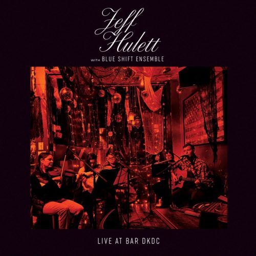 Jeff Hulett with Blue Shift Ensemble - "Live at Bar DKDC "